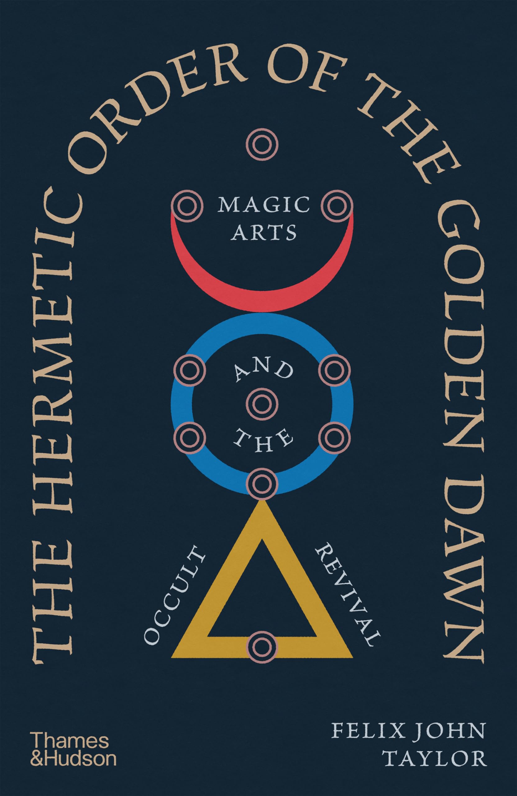 The Hermetic Order of the Golden Dawn: Magic Arts and the Occult Revival