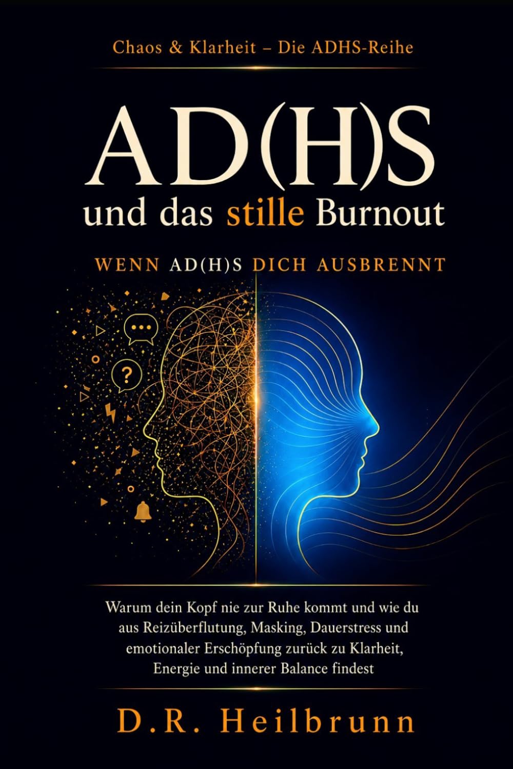 ADHS & das stille Burnout: Wenn ADHS ausbrennt: Warum dein Kopf nie zur Ruhe kommt und wie du aus Reizüberflutung, Masking und Dauerstress zurück zu ... findest (Chaos & Klarheit – Die ADHS-Reihe)
