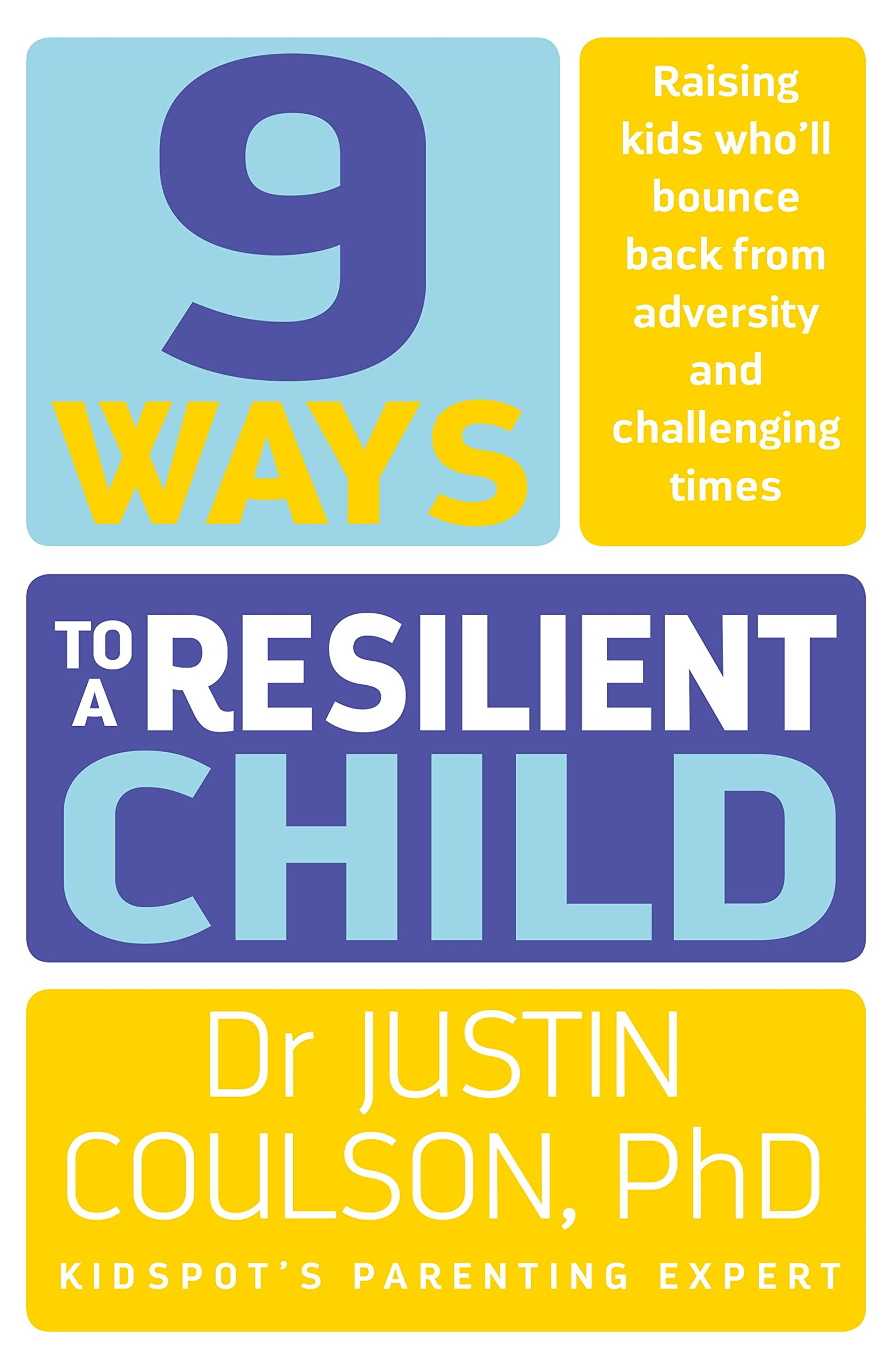 9 WAYS TO A RESILIENT CHILD By Justin Coulson
