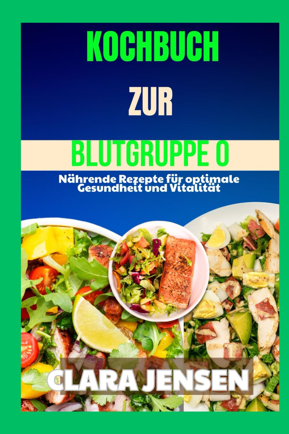 Kochbuch zur Blutgruppe 0: Nährende Rezepte für optimale Gesundheit und Vitalität