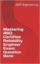 Mastering ASQ Certified Reliability Engineer Exam: Question Bank