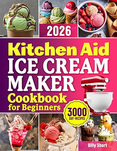 KitchenAid Ice Cream Maker Cookbook for Beginners: Discover the Sweet