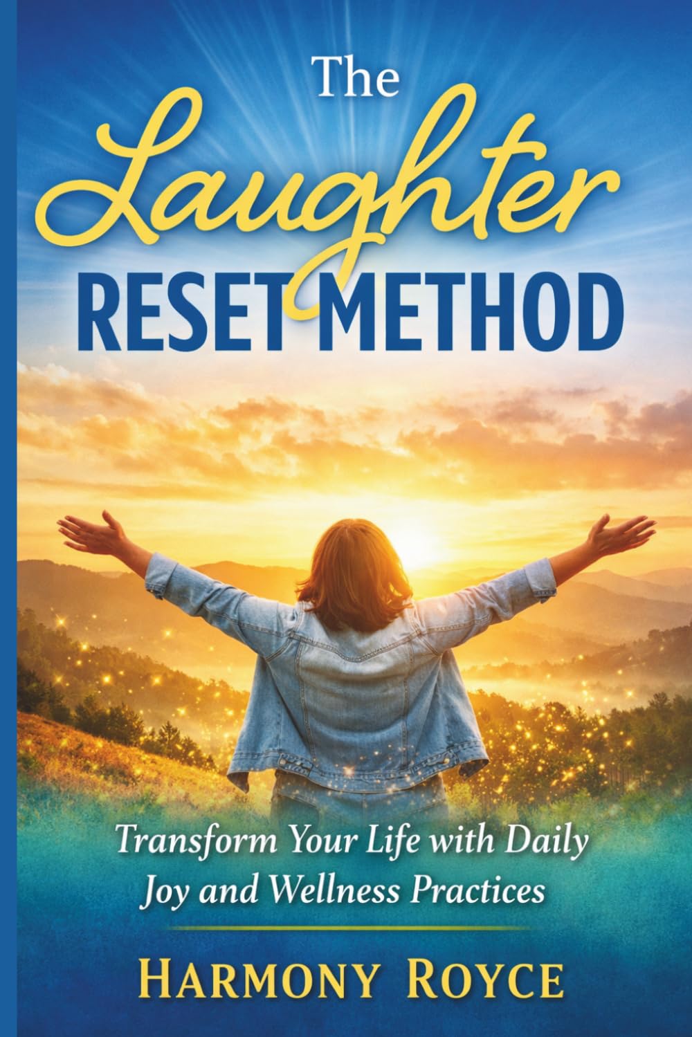 The Laughter Reset Method: Transform Your Life with Daily Joy and Wellness Practices (Health Matters)