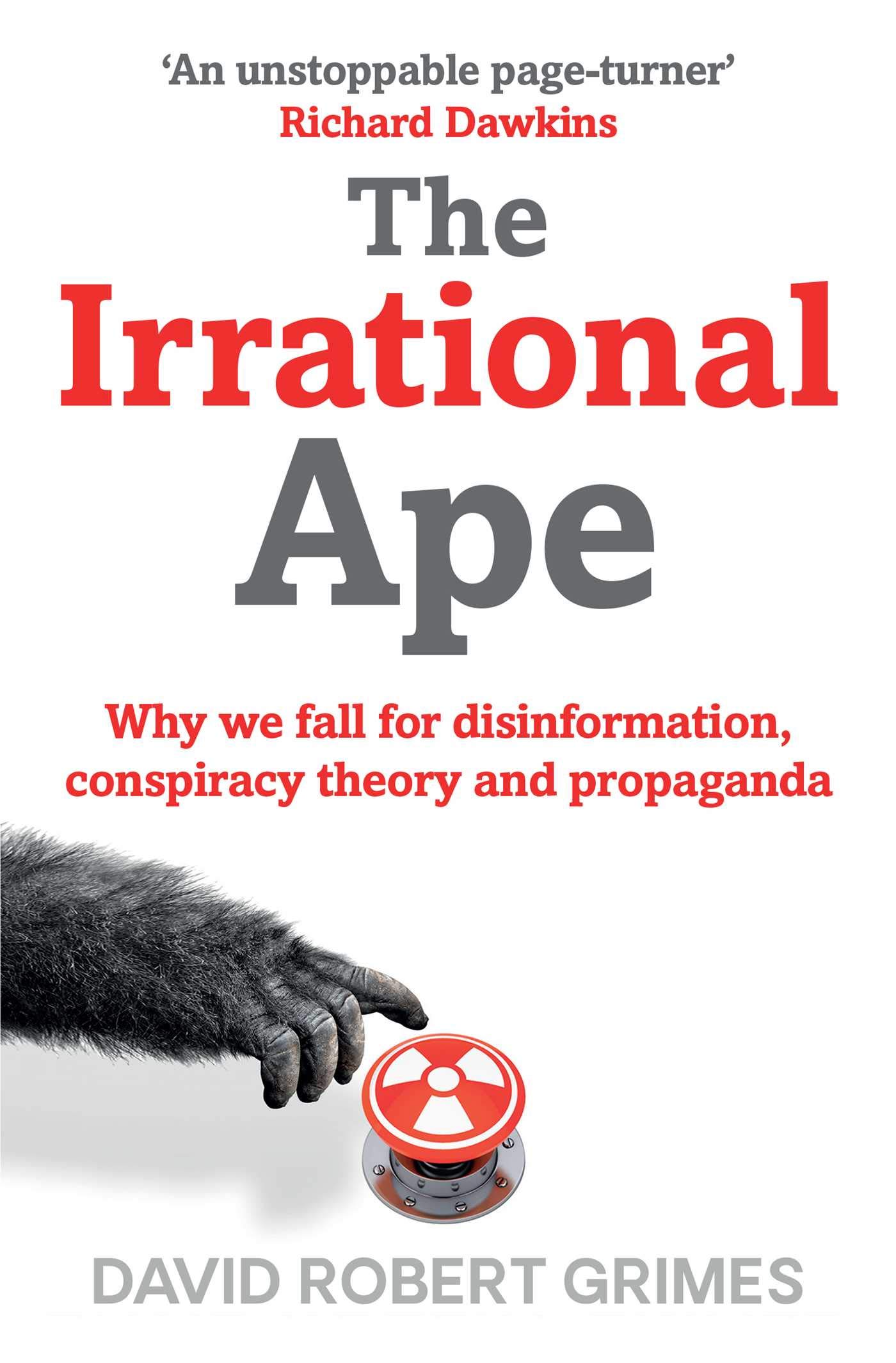 Simon & Schuster Ltd The Irrational Ape: Why We Fall for Disinformation, Conspiracy Theory and Propaganda Paperback – Import, 29 October 2020