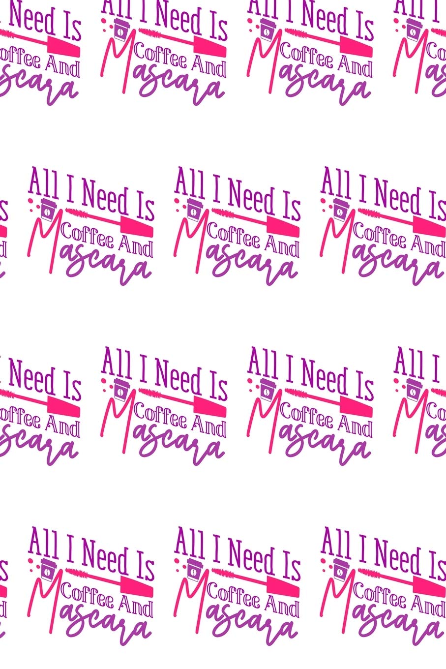 All I Need Is Coffee and Mascara Composition Notebook - Small Ruled Notebook - 6x9 Lined Notebook (Softcover Journal / Notebook / Diary): 10 (6x9 Blank Journal)