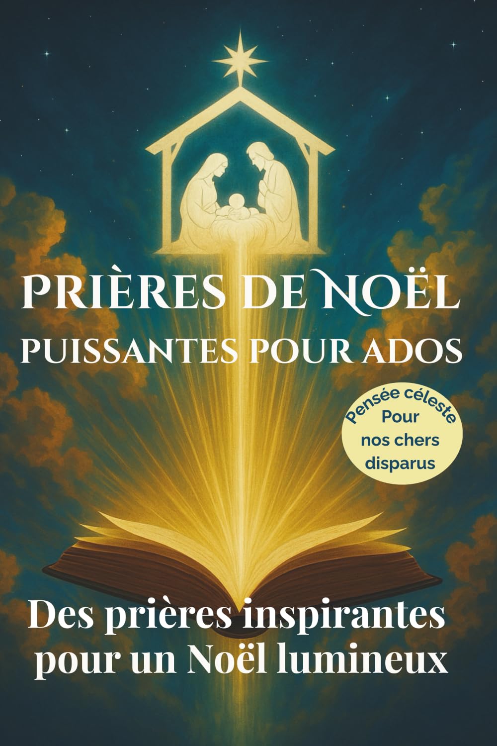 Prières de Noël puissantes pour Ados: Des prières simples et inspirantes pour vivre un Noël lumineux (Foi Catholique pour les Ados)