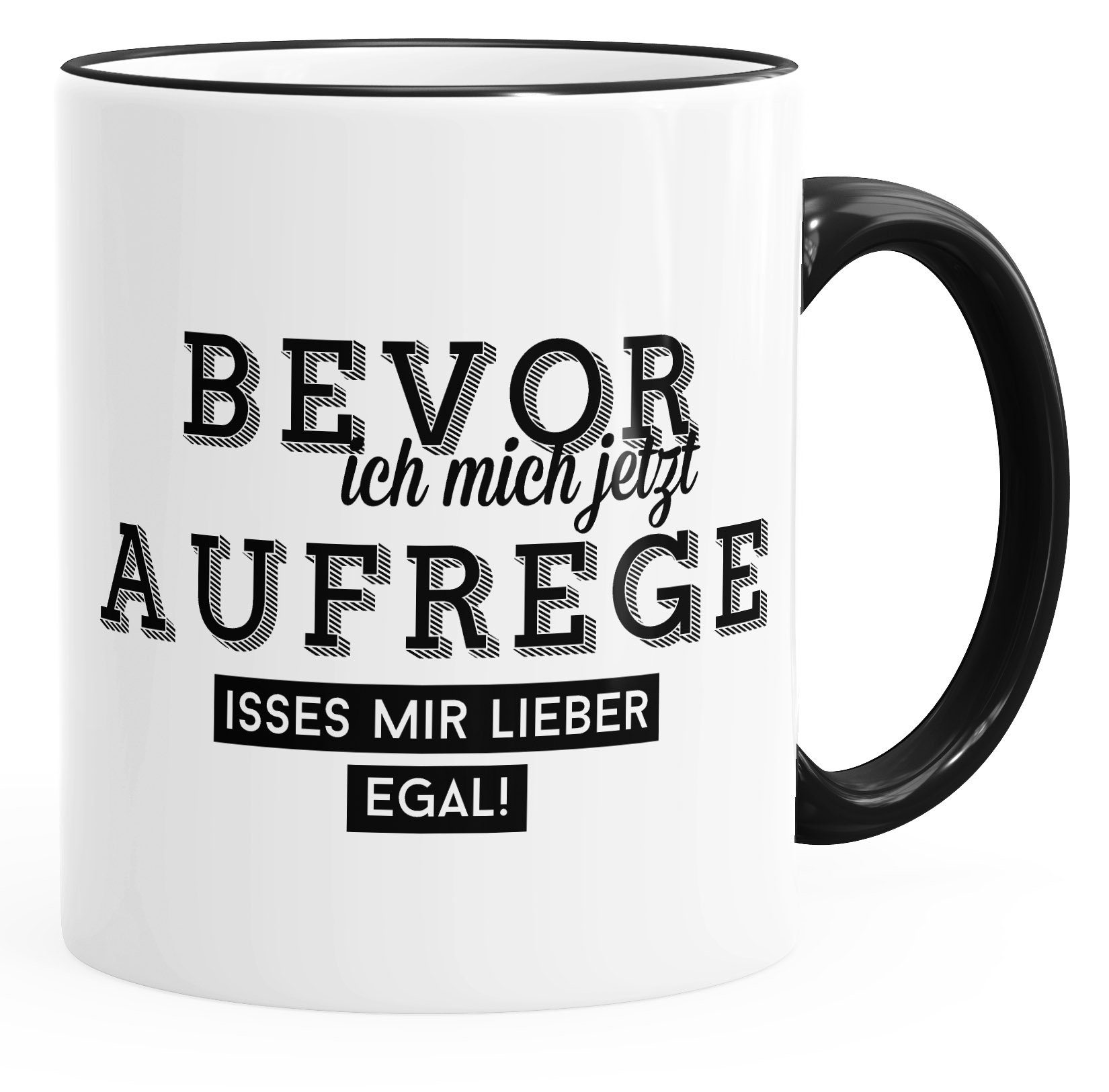 uniqx Coffee Mug Bevor ich Mich jetzt Aufrege isses Mir Lieber egal Office Mug Colour Black One Size