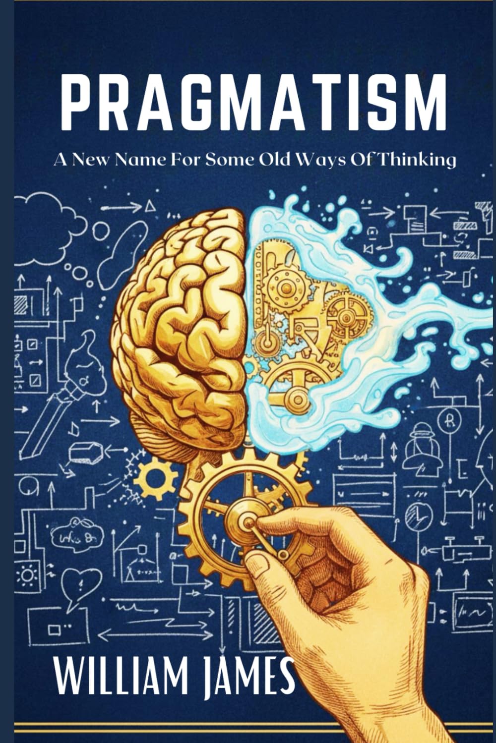 PRAGMATISM: A New Name for Some Old Ways of Thinking