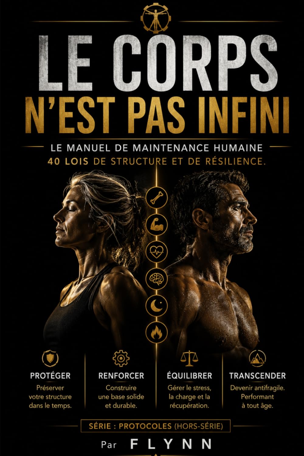 LE CORPS N’EST PAS INFINI: Le manuel de maintenance humaine : 40 lois de structure et de résilience. (Hors Série)