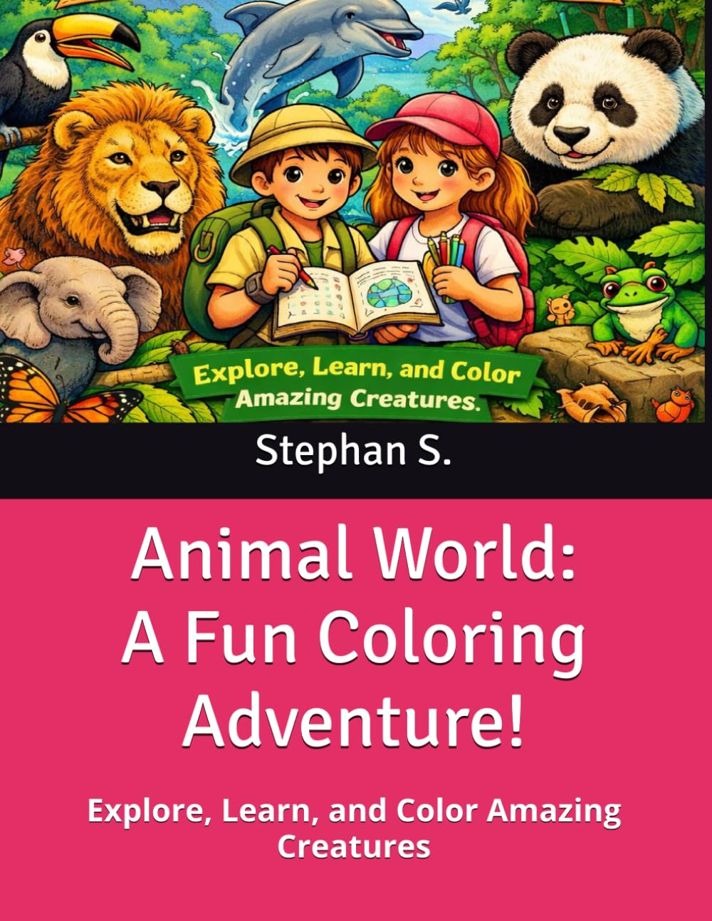 Animal World: A Fun Coloring Adventure!: Explore, Learn, and Color Amazing Creatures