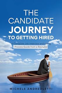 Candidate Journey to Getting Hired: Recruiter's Guide to Resumes, Interviews, Negotiation & Job Search Success