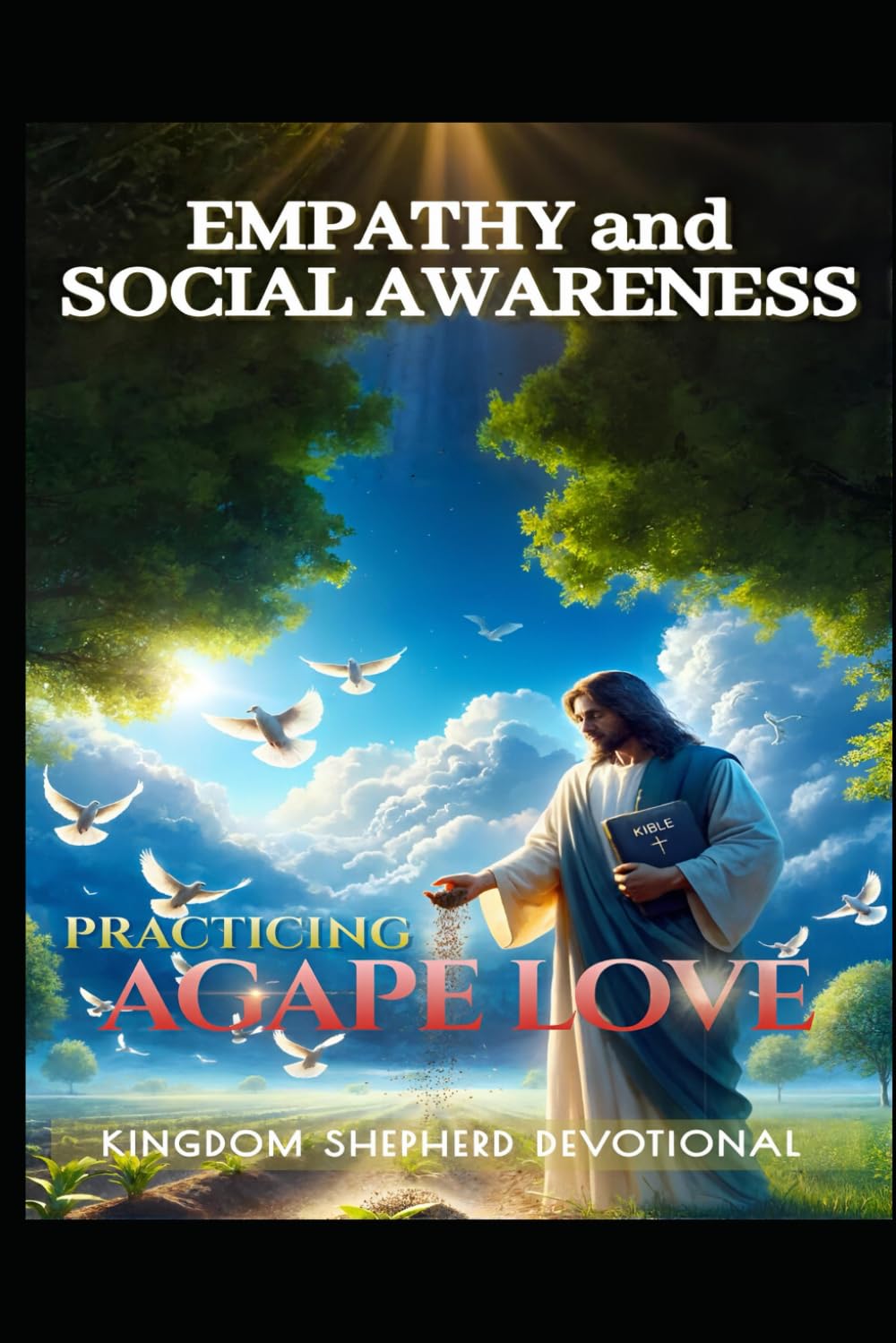Practicing Agape Love: Empathy and Social Awareness: 3 (Christ-Centered Emotional Intelligence Devotionals)