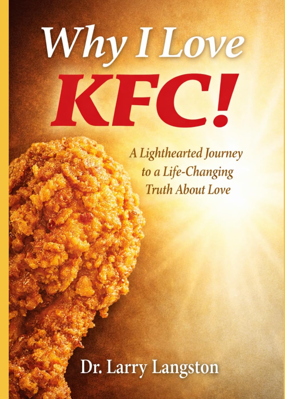 Why I Love KFC!: A Lighthearted Journey to a Life-Changing Truth About Love