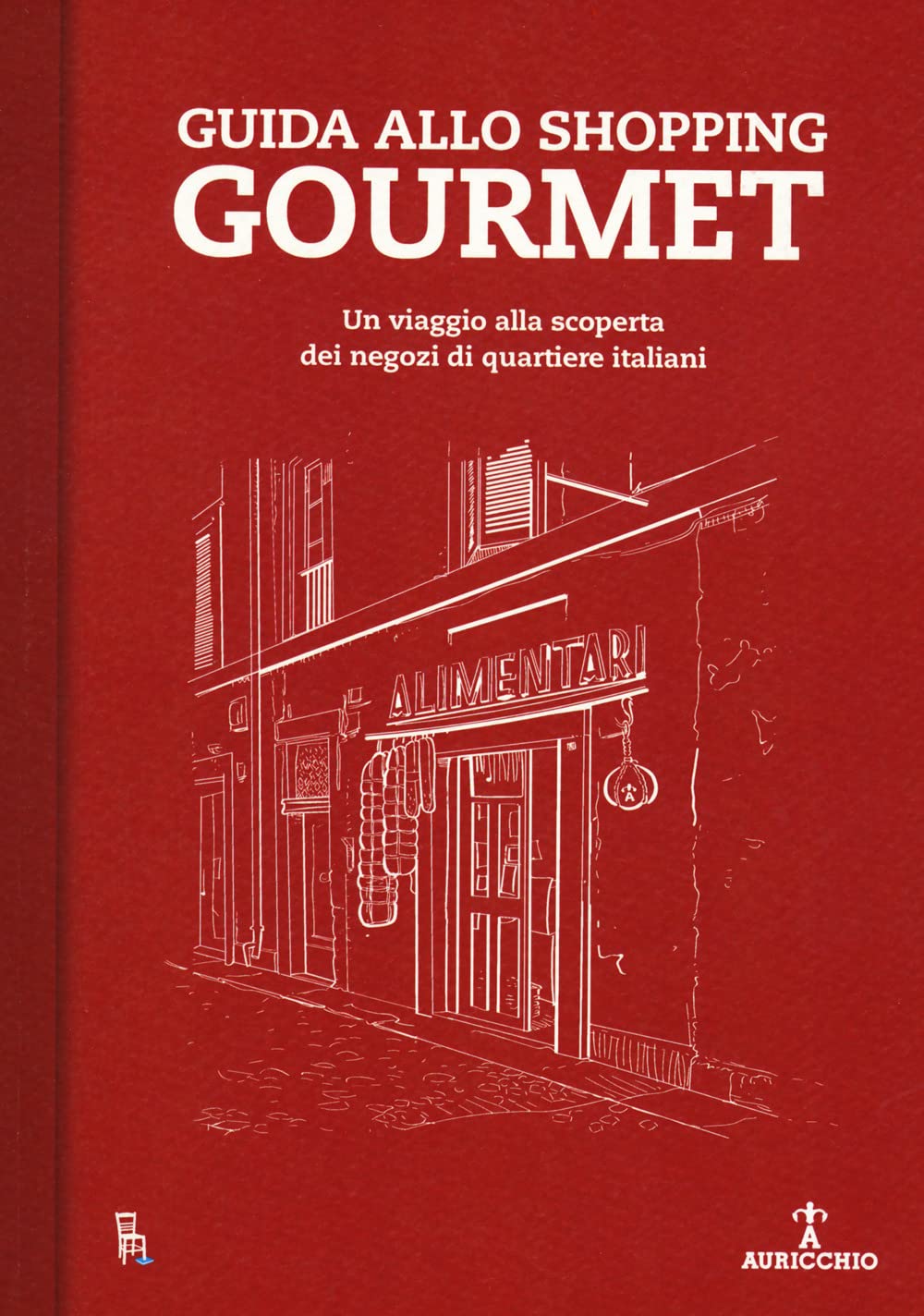 Guida Allo Shopping Gourmet. Un Viaggio Alla Scoperta Dei Negozi Di Quartiere Italiani - 4