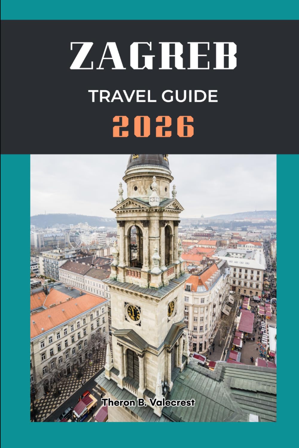 ZAGREB TRAVEL GUIDE 2026 (Pathfinders: Ultimate Travel Guides)