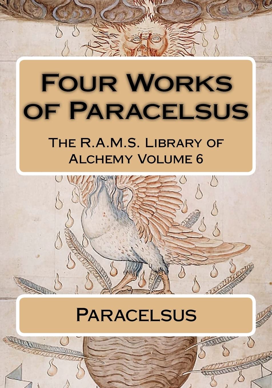 Four works of Paracelsus: Volume 6 (The R.A.M.S. Library of Alchemy)