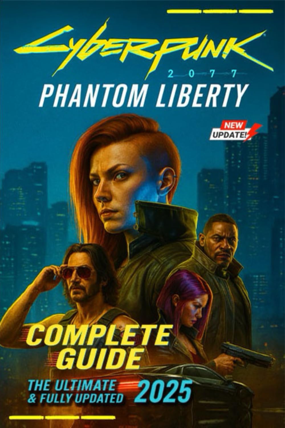 Cyberpunk 2077 Phantom Liberty The Ultimate Unofficial Complete Guide & 100% Walkthrough Covering All Missions, Endings, Weapons, Builds, Secrets, and Strategies