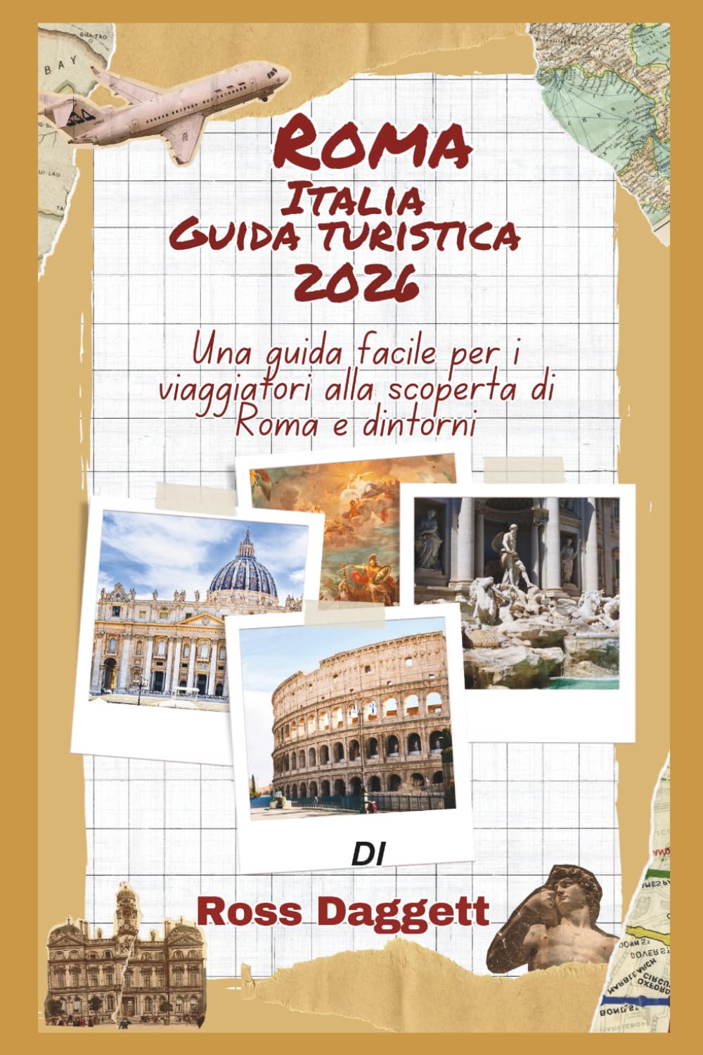 Roma, Italia Guida turistica 2026: Una guida facile per i viaggiatori alla scoperta di Roma e dintorni