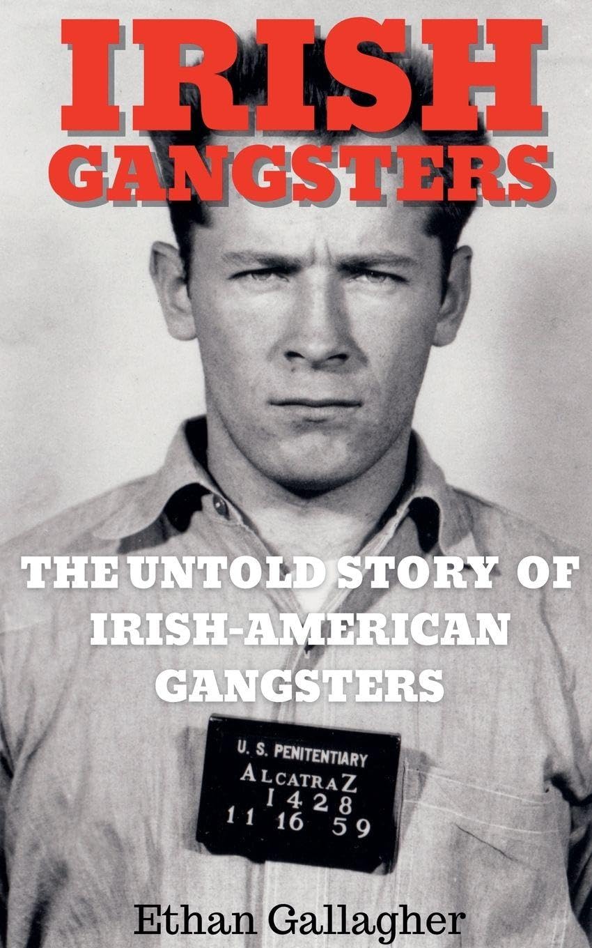 Irish Gangsters: The Untold Story of Whitey Bulger, Owney Madden, and Jack "Legs" Diamond