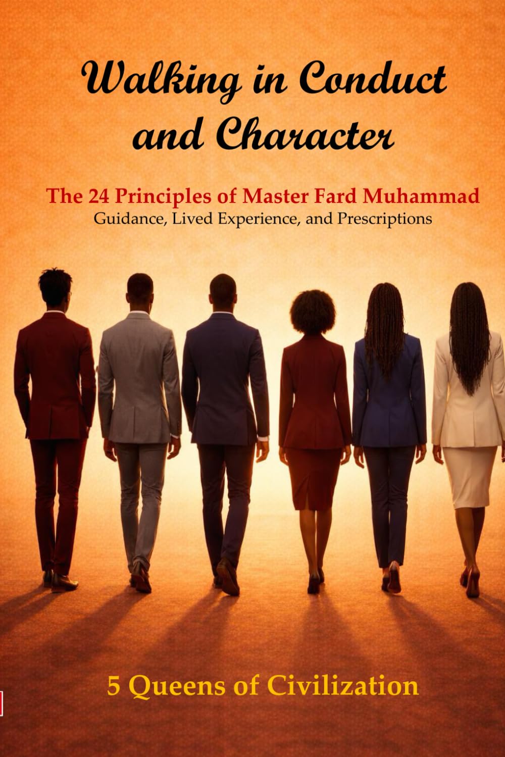 Walking in Character and Conduct: The 24 Principles of Master Fard Muhammad: Guidance, Lived Experience, and Prescriptions