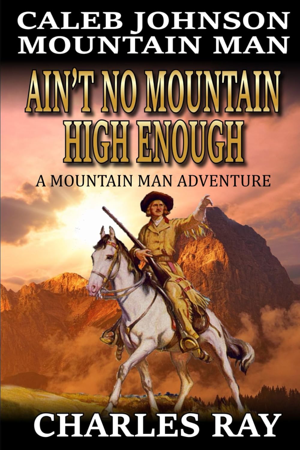 Caleb Johnson Mountain Man: Ain't No Mountain High Enough: A Mountain Man Adventure (A Mountain Life Western Adventure)