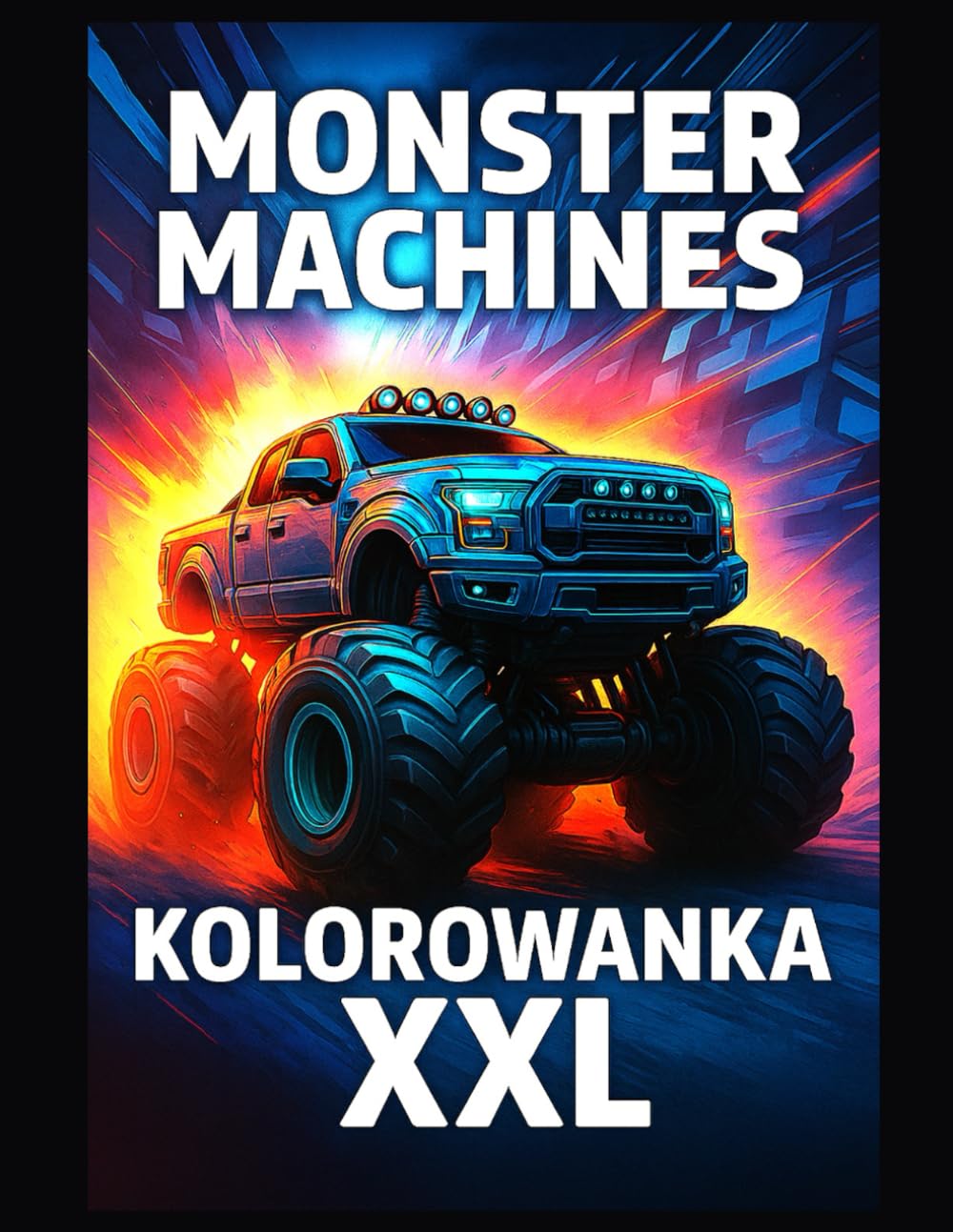 MONSTER MACHINES KOLOROWANKA XXL: Kolorowanka z wielkimi ciężarówkami i pojazdami terenowymi dla dzieci | Duży format | 100 stron | 50 kolorowanek |
