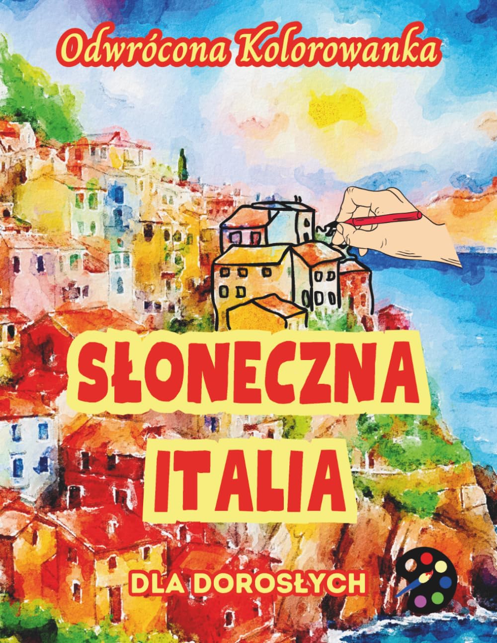 Słoneczna Italia Odwrócona Kolorowanka Dla Dorosłych: 34 Piękne Akwarelowe Wzory | Kreatywność, Uważność, Medytacja, Relaks, Antystresowe Kolorowanie