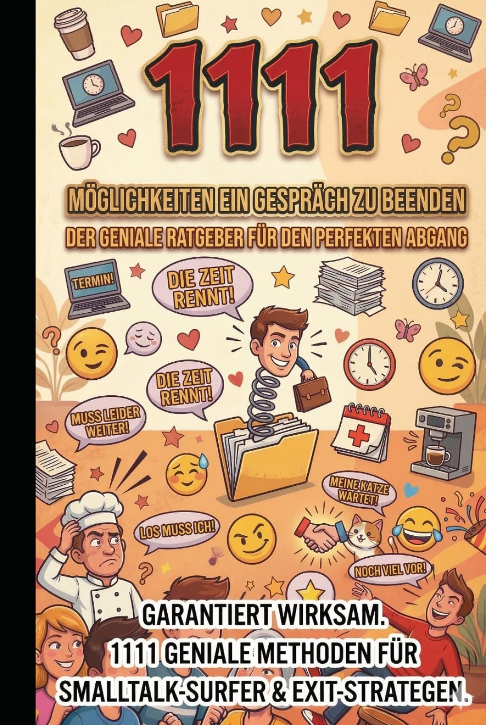 1111 Möglichkeiten ein Gespräch zu beenden: Der geniale Ratgeber für den perfekten Abgang – Lustige, clevere und garantierte Exit-Strategien für ... Dein Arsenal für jede Lebenslage)