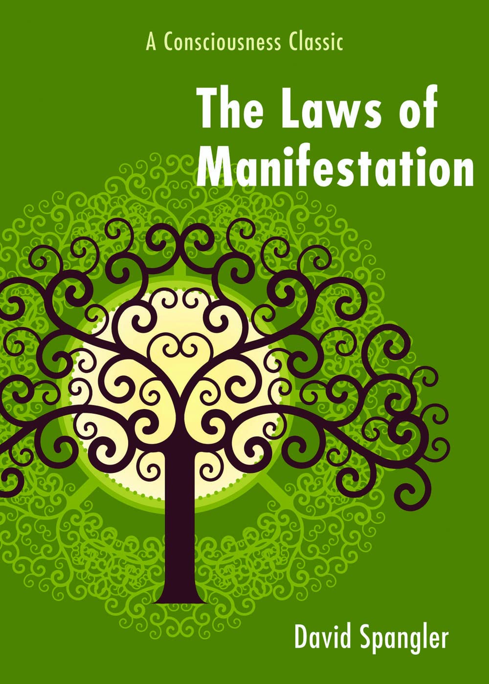 Laws Of Manifestation: A Consciousness Classic