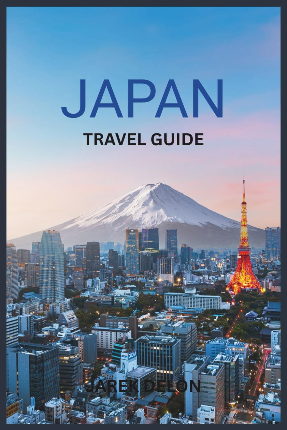 JAPAN TRAVEL GUIDE 2026: Experiencing Ancient Castles, Traditional Gardens, Local Cuisine, and Touring Mount Fuji