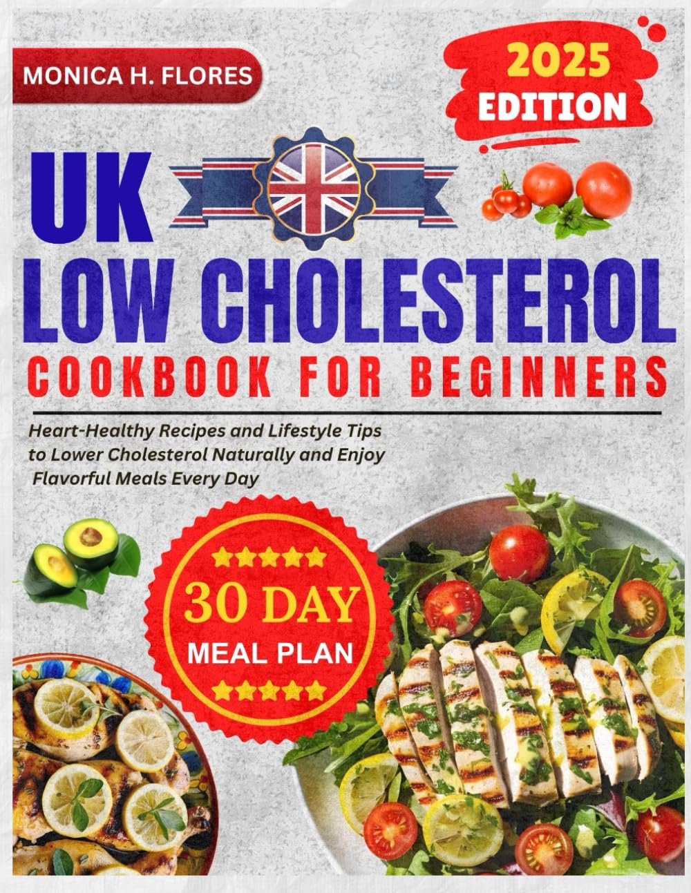 Low cholesterol cookbook for beginners uk: Heart-Healthy Recipes and Lifestyle Tips to Lower Cholesterol Naturally and Enjoy Flavorful Meals Every Day with 30-Day meal plan