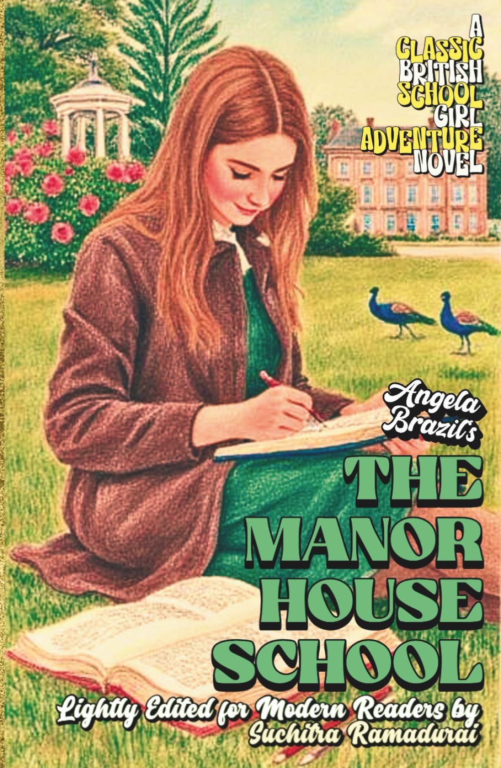 'THE MANOR HOUSE SCHOOL' by Angela Brazil; Lightly Edited for Modern Readers by Suchitra Ramadurai; With Fresh Illustrations; Cream Paper Inside; ... Novel (Classic Schoolgirl Adventure Novels)