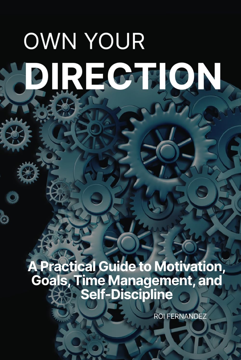 Own Your Direction: A Practical Guide to Motivation, Goals, Time Management, and Self-Discipline