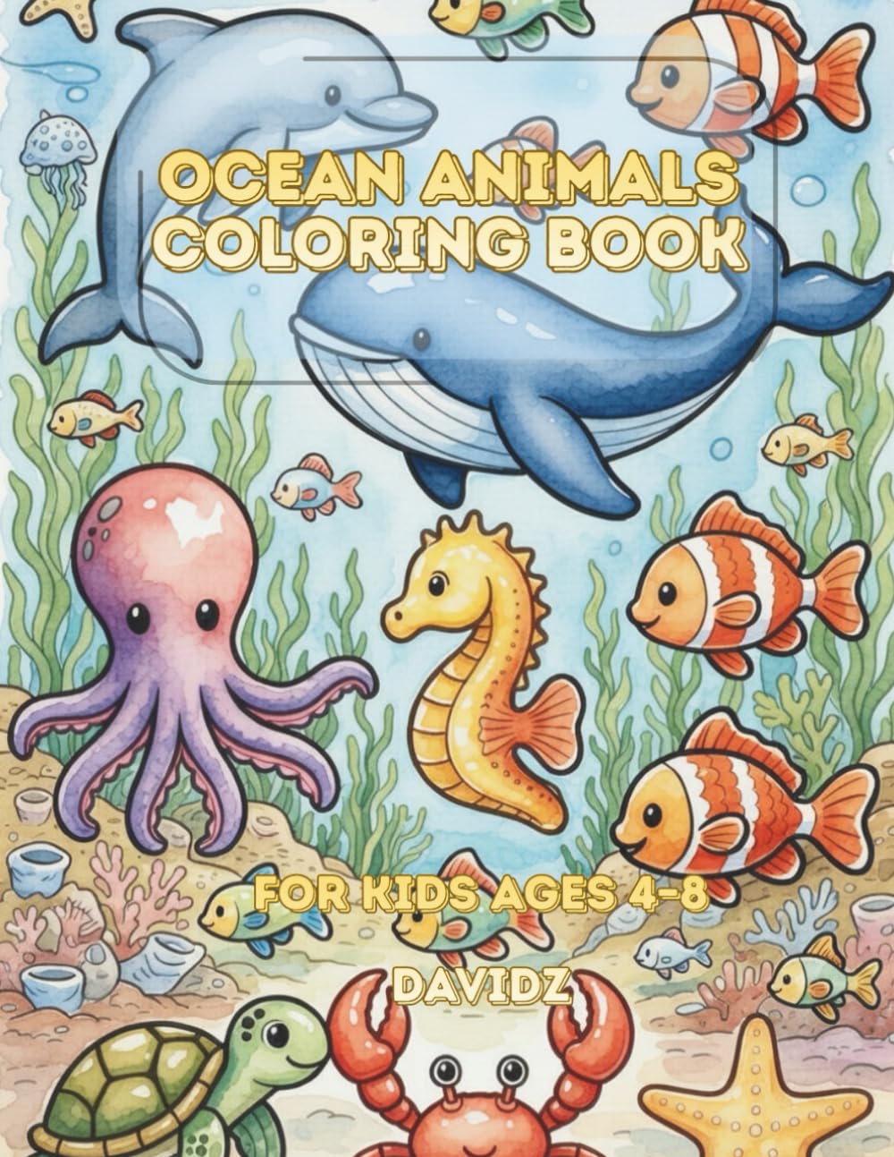 Ocean Animals Coloring Book: Easy and Cute Sea Creatures Coloring Pages for Ages 4–8