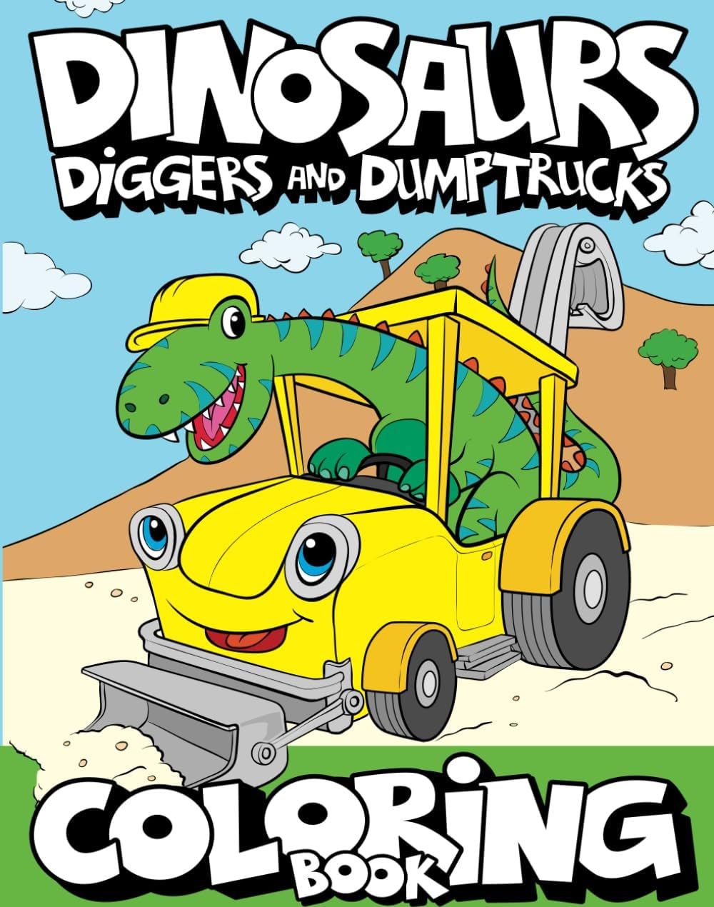 Dinosaurs, Diggers, And Dump Trucks Coloring Book: Dinosaur Construction Fun for Kids & Toddlers Ages 2-8: Cute and Fun Dinosaur and Truck Coloring ... Ages 2-4 4-8 (Dinosaur Coloring Adventures)