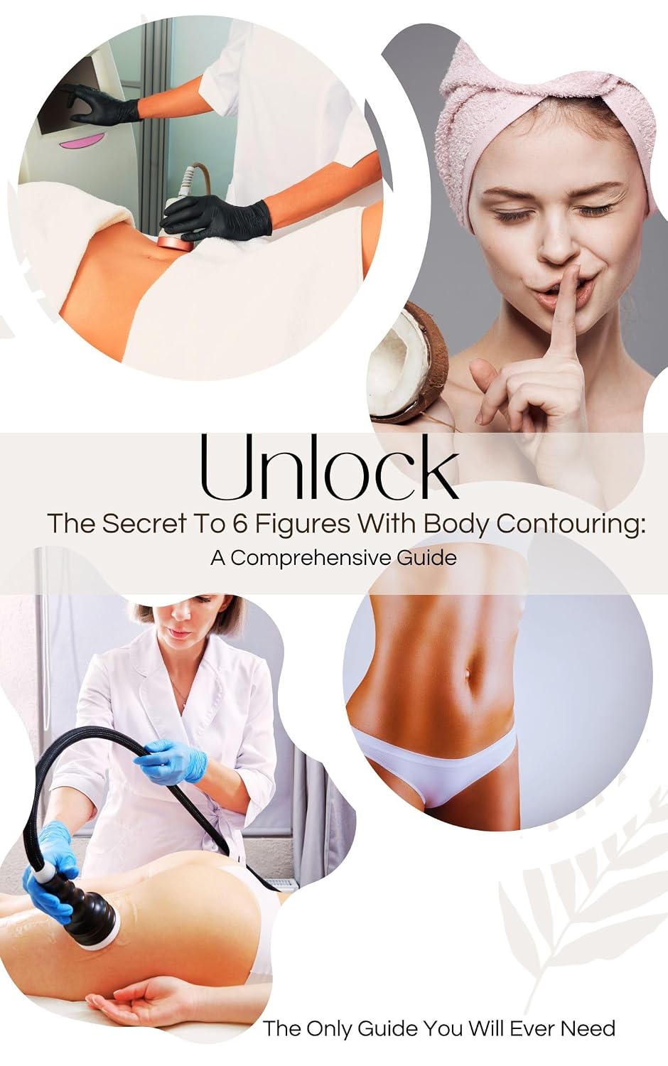 Unlock The Secret to 6 Figures With Body Contouring: A Comprehensive Guide