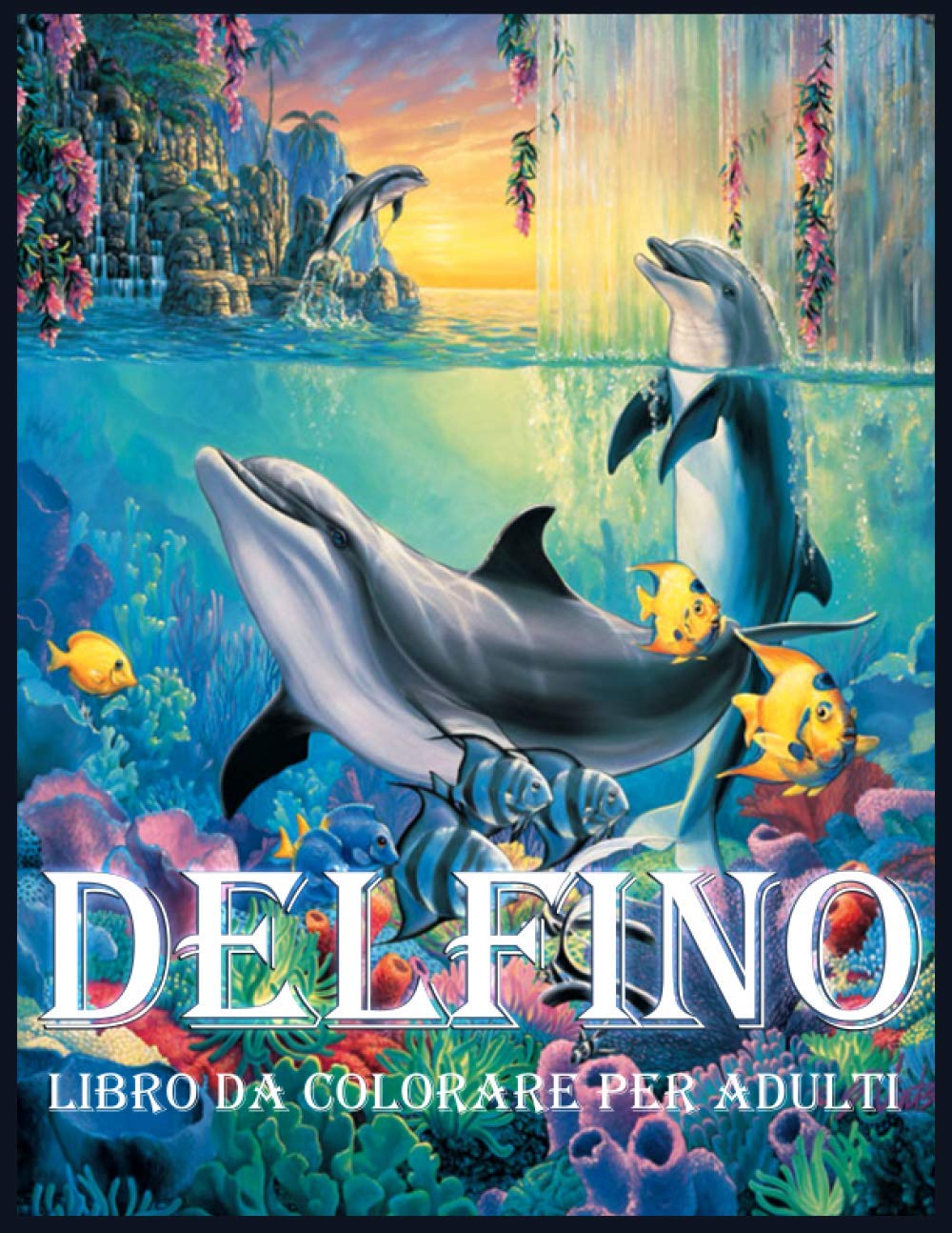 Delfino: Un Libro da Colorare per Alleviare lo Stress e Rilassarsi (Libri da Colorare per Adulti)