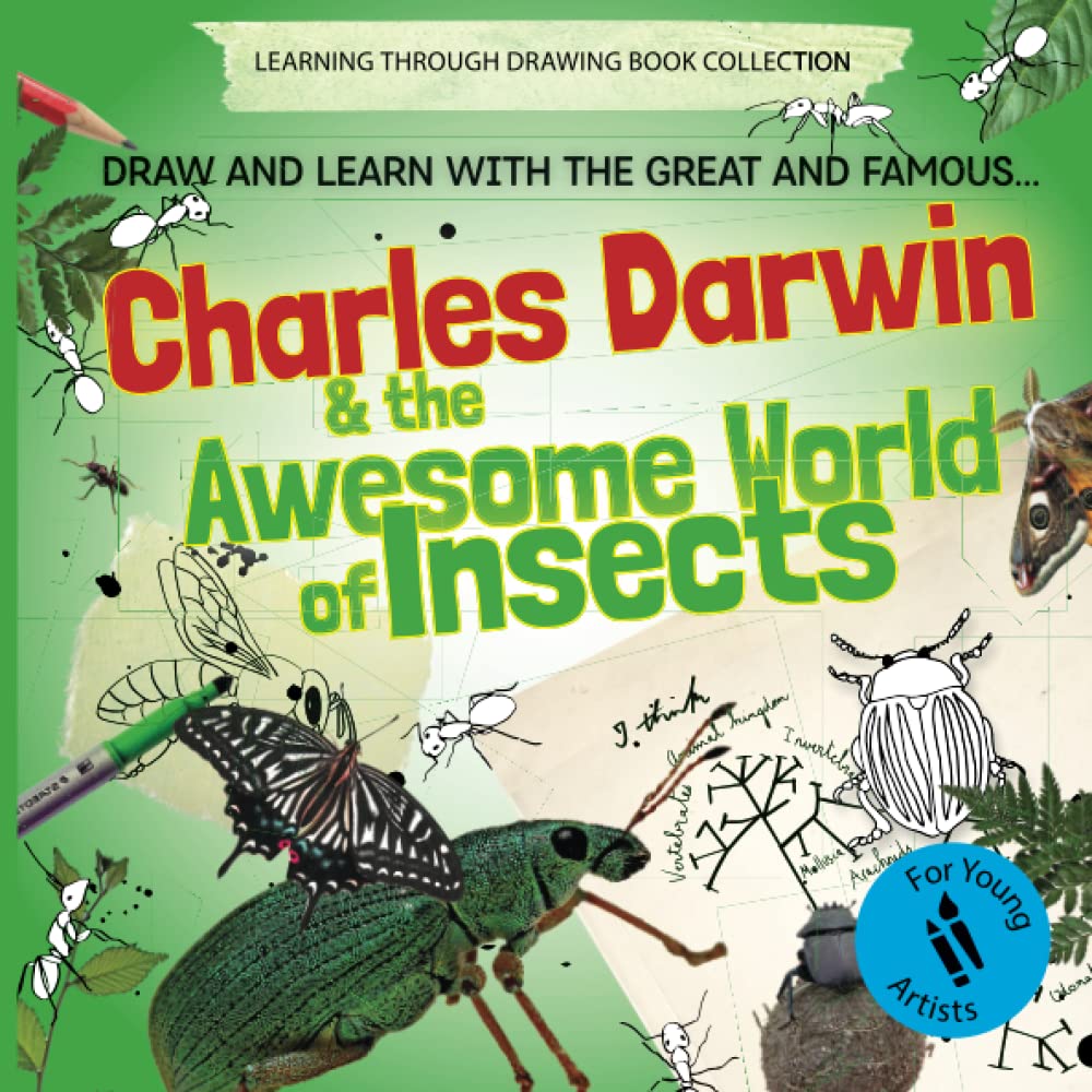 Charles Darwin and the Awesome World of Insects: Draw and Learn with the Great and Famous... (Learning Through Drawing Book Collection)