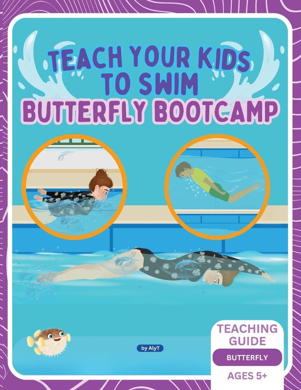 Teach Your Kids To Swim Butterfly Bootcamp: Teaching Guide For Swimming Teachers & Parents: 1