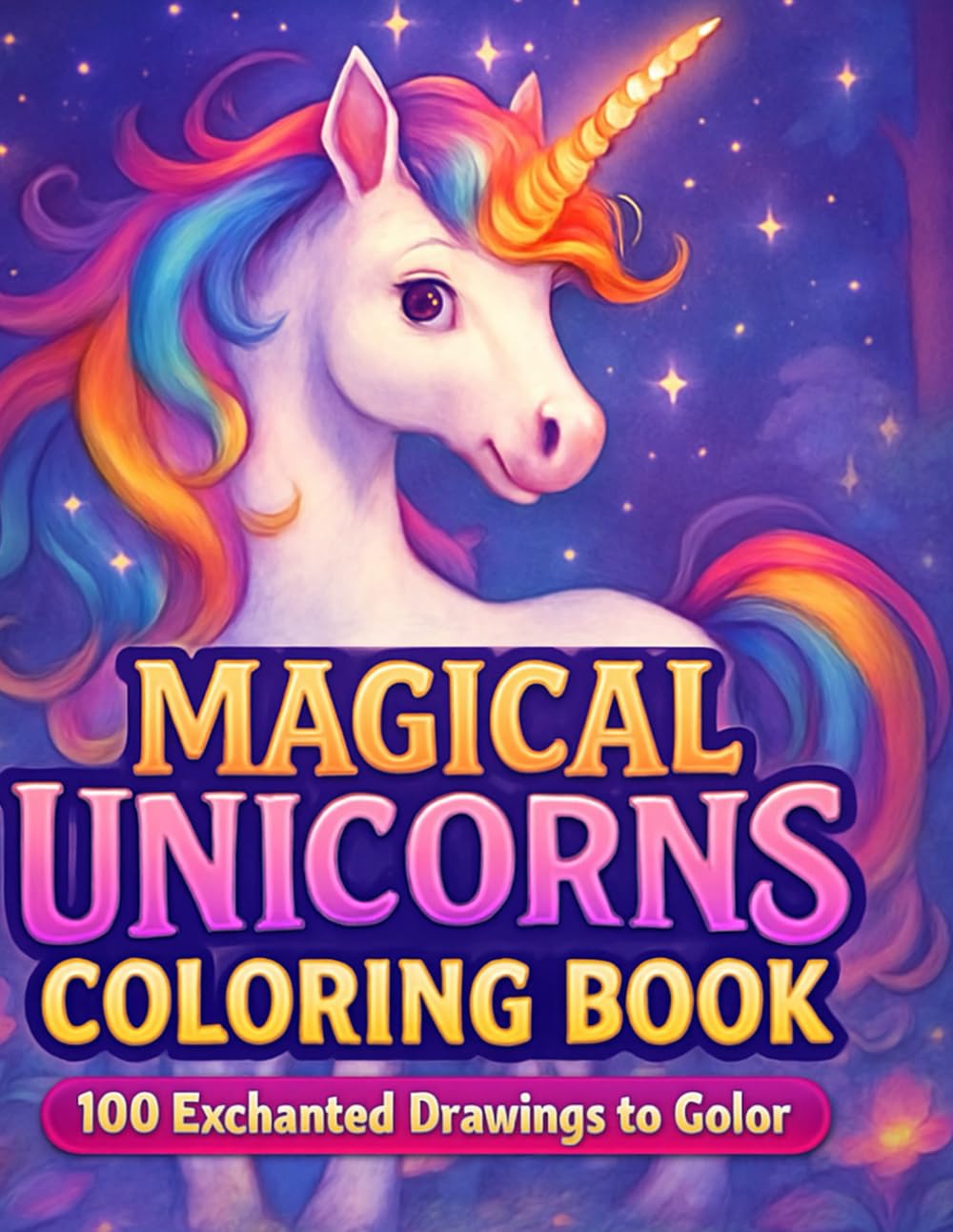 Magical Unicorns Coloring Book: 100 Enchanted Drawings to Color