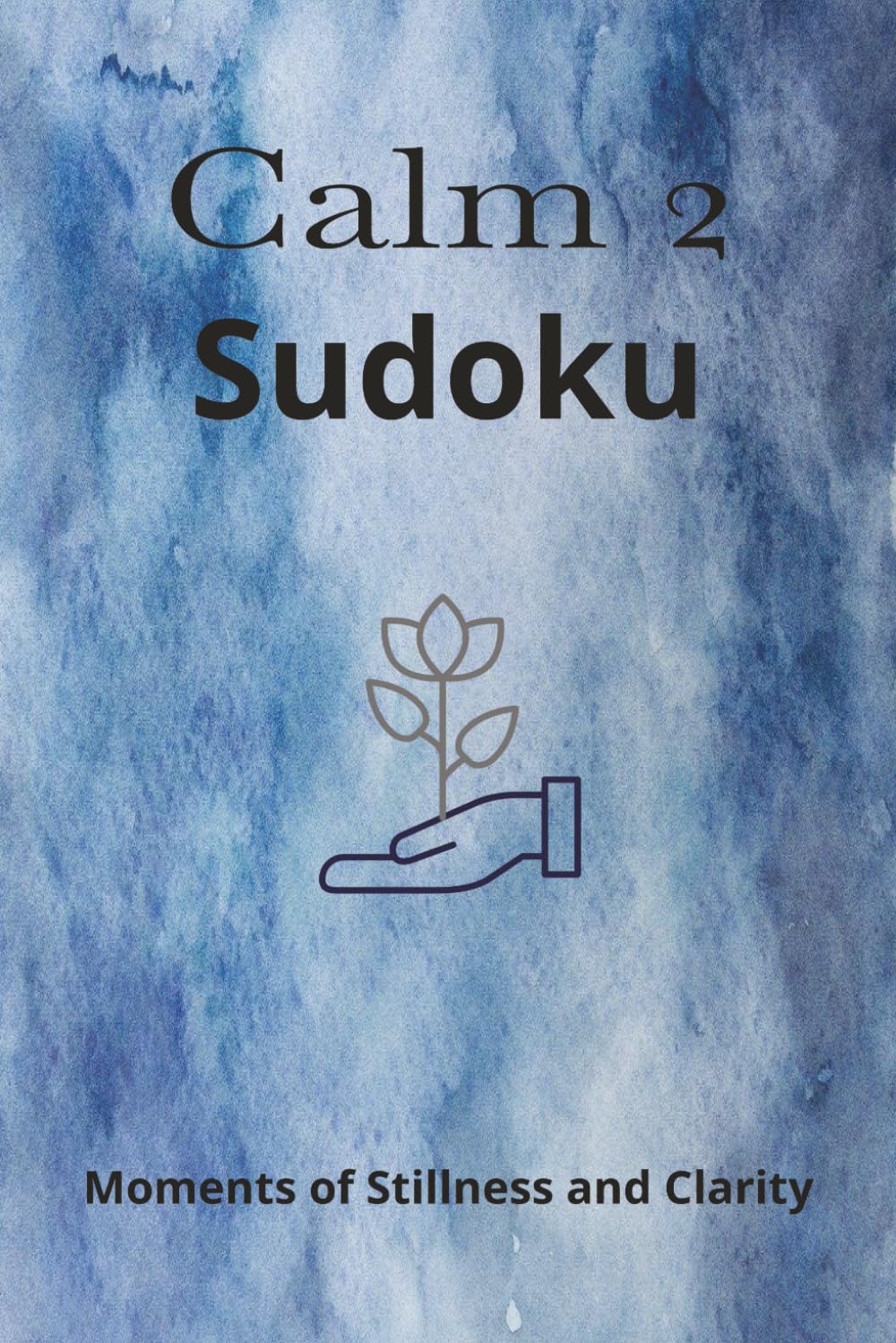 Calm 2 Sudoku: More Sudoku Puzzles for Calm Help Calm the MInd & Spirit, Relax | 6x9 Inches,110 Pages | 50+ Puzzles | Solutions Included