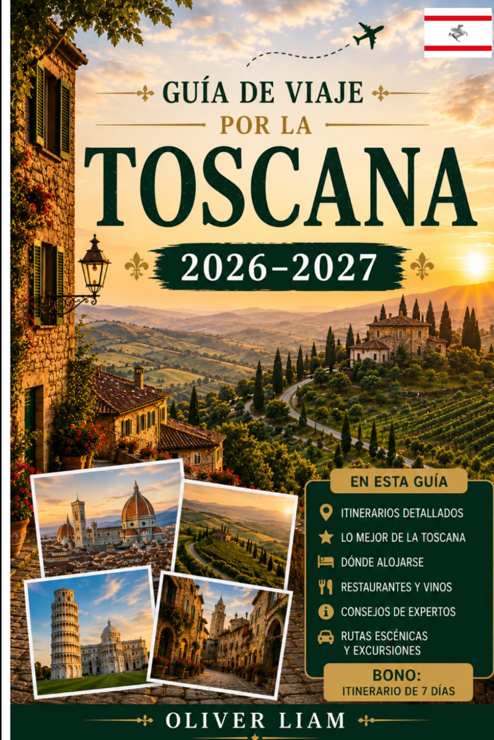 Guía de viaje por la Toscana 2026–2027: Explora Florencia, Siena, Pisa, Lucca, San Gimignano, Chianti, Val d'Orcia, los mejores pueblos de montaña, la ... ocultas, para visitantes primerizos, parejas