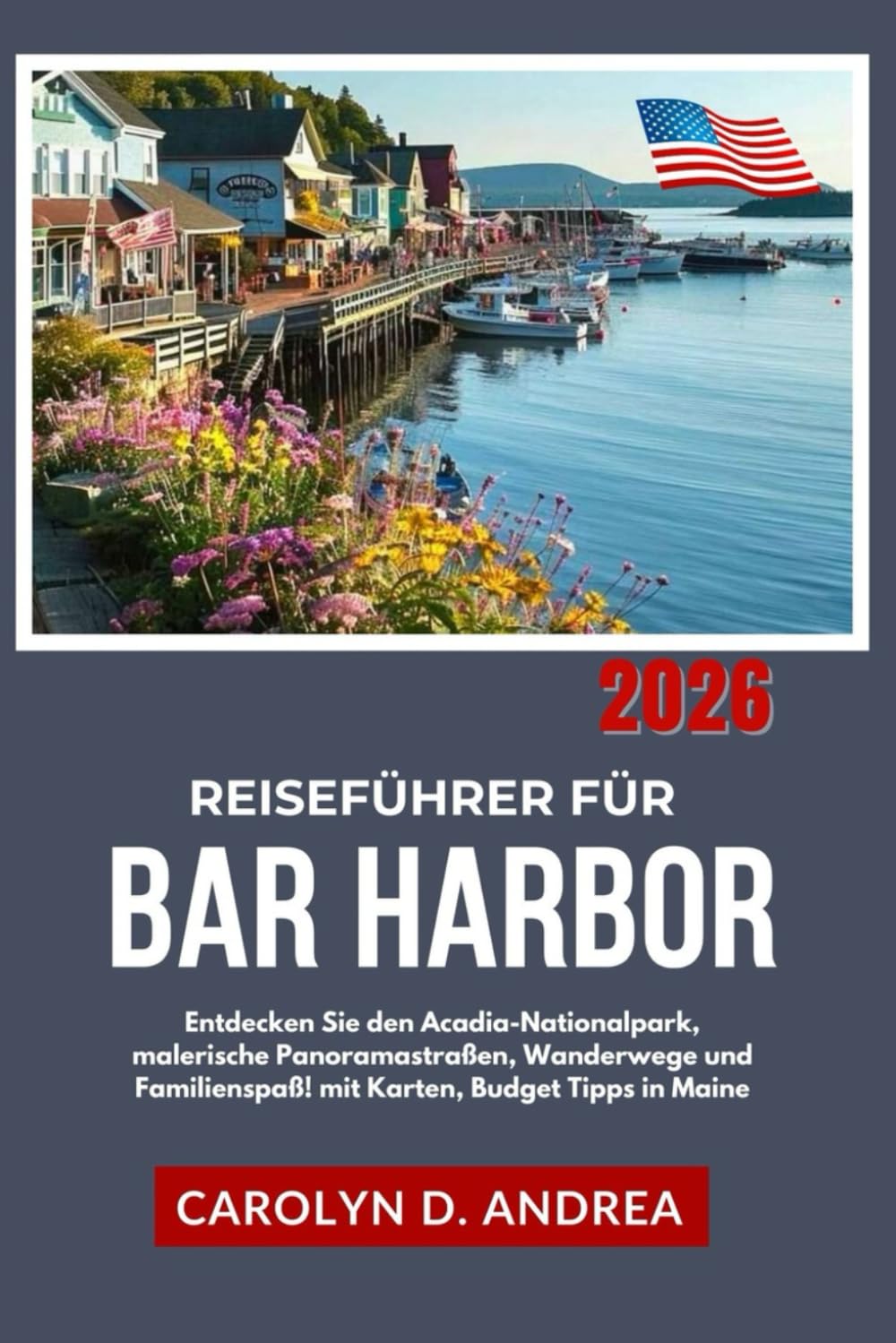 Reiseführer für Bar Harbor 2026: Entdecken Sie den Acadia-Nationalpark, malerische Panoramastraßen, Wanderwege und Familienspaß! mit Karten, Budget Tipps in Maine