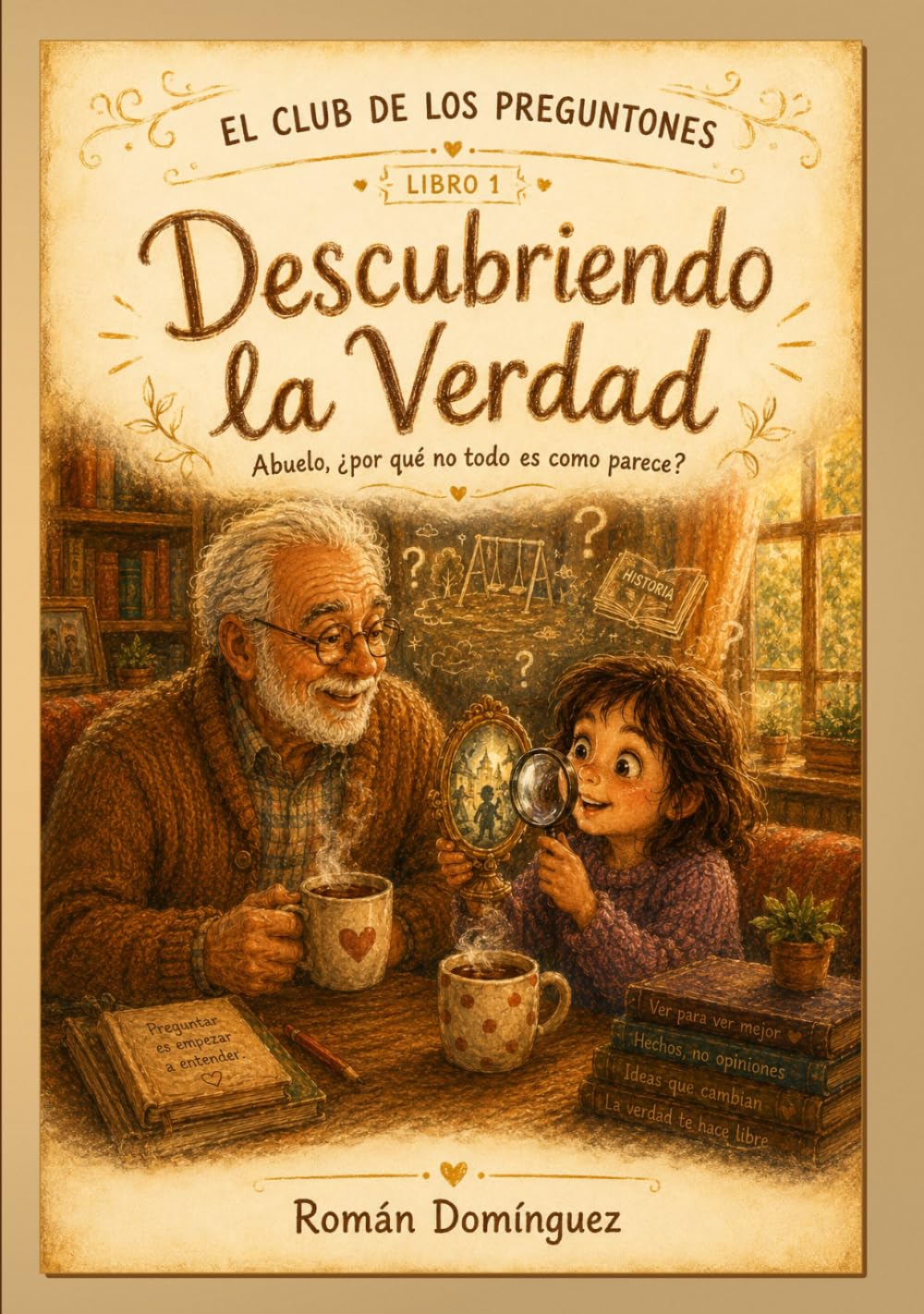 Abuelo, ¿por qué no todo es como parece?: El Club de los Preguntones - Libro 1