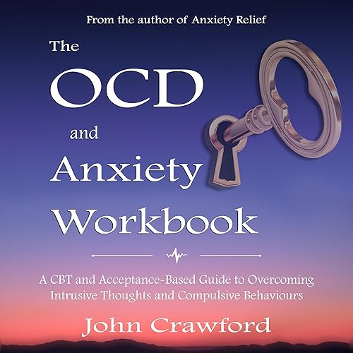 The OCD and Anxiety Workbook:: A CBT and Acceptance-Based Guide to Managing Intrusive Thoughts and Compulsive Behaviours