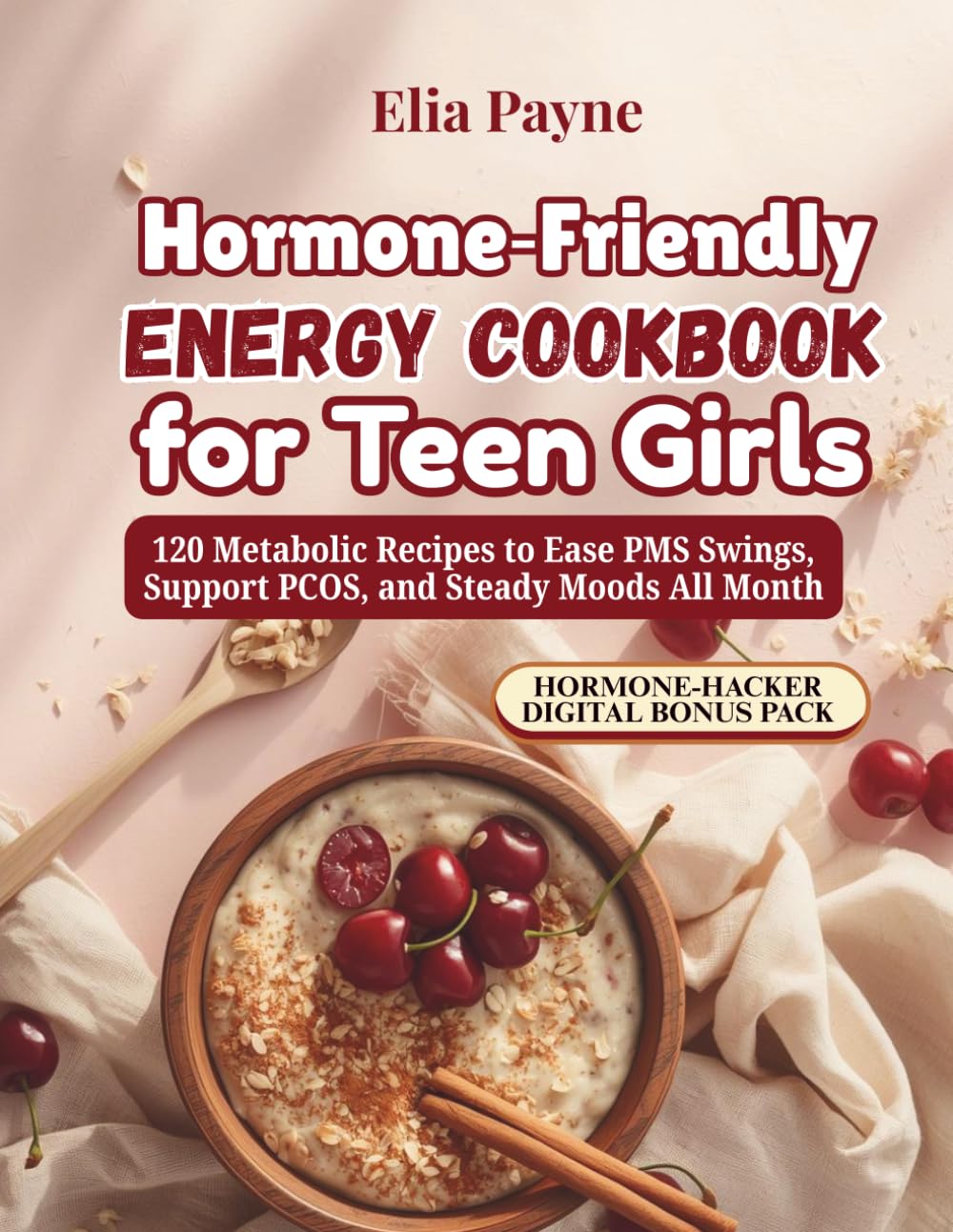 Hormone‑Friendly Energy Cookbook for Teen Girls: 120 Metabolic Recipes to Ease PMS Swings, Support PCOS, and Steady Moods All Month