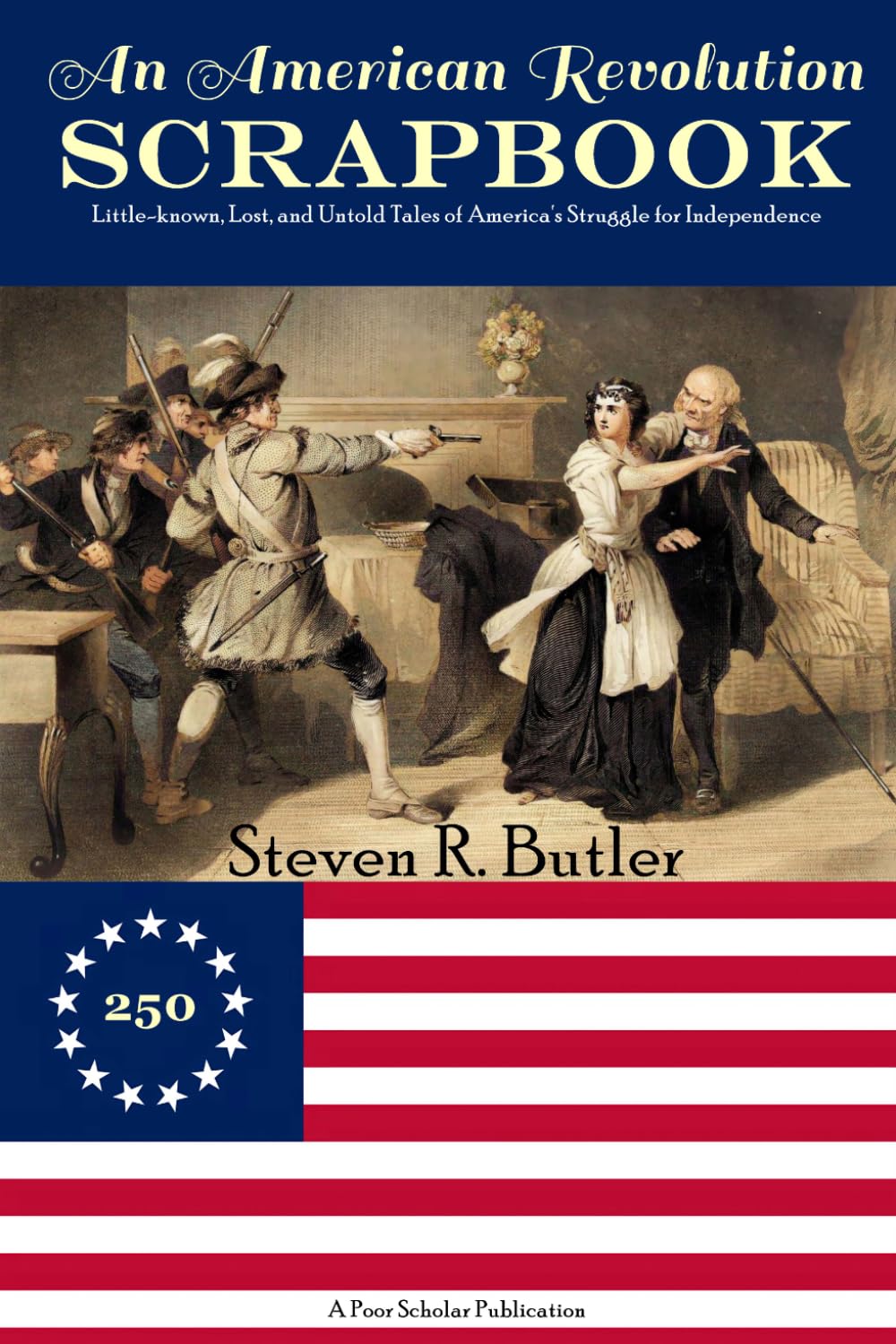 An American Revolution Scrapbook: Little-known, Lost, and Untold Tales of America’s Struggle for Independence