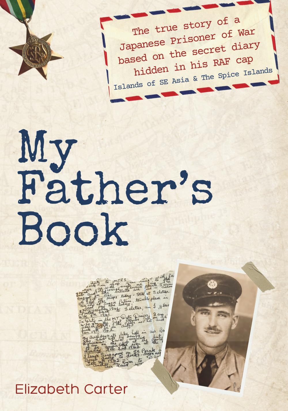 My Father's Book: The true story of a Japanese Prisoner of War based on the secret diary hidden in his RAF cap - Islands of SE Asia & The Spice Islands