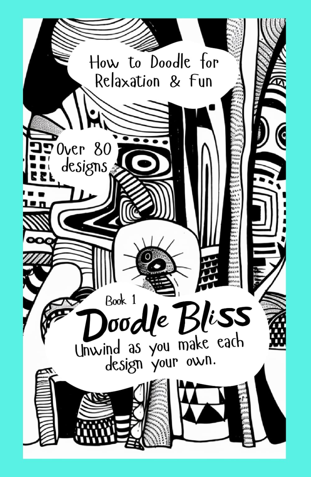 Doodle Bliss: Book 1. Doodle Book for Adults. How to Doodle for Relaxation and Fun!: For adults and teens craving a refuge of tranquility, art therapy and artistic expression.