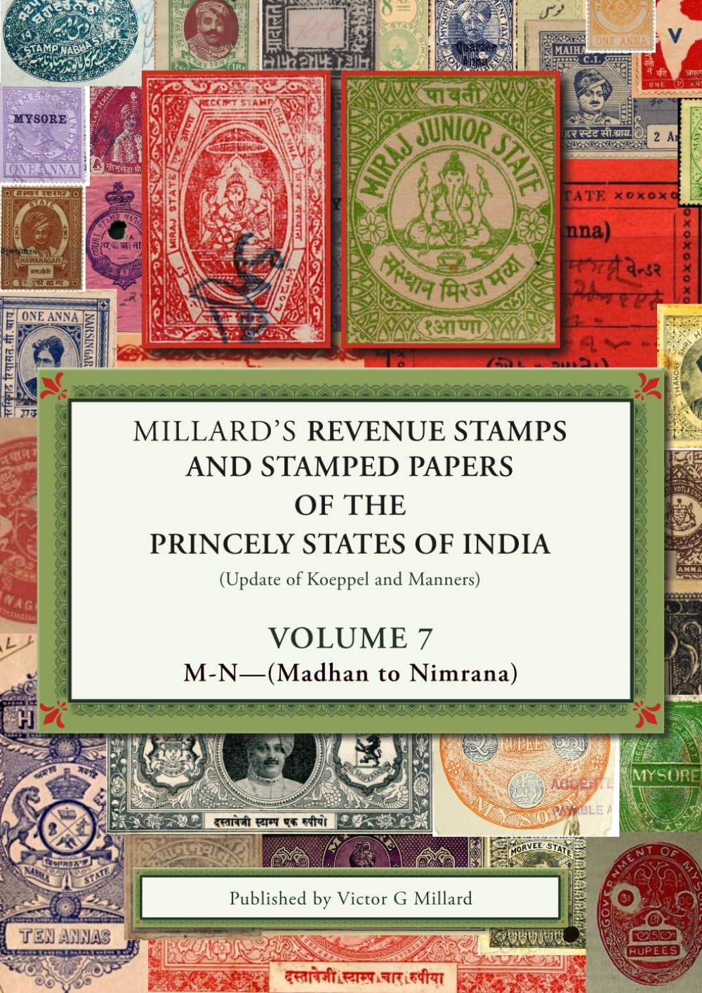 Millard's Revenue Stamps and Stamped Papers of the Princely States of India (Update of Koeppel and Manners) Volume 7 - M to N (Madhan to Nimrana)